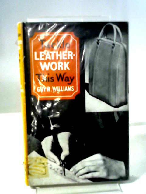 Tackle Leatherwork This Way By Guy R. Williams