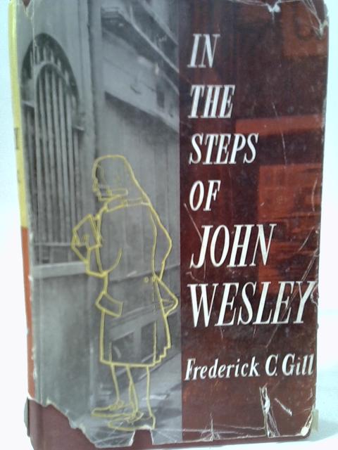 In the Steps of John Wesley By F.C. Gill