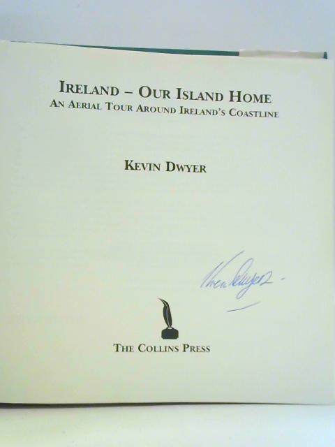 Ireland: Our Island Home - An Aerial Tour Around Ireland's Coastal Counties von Kevin Dwyer