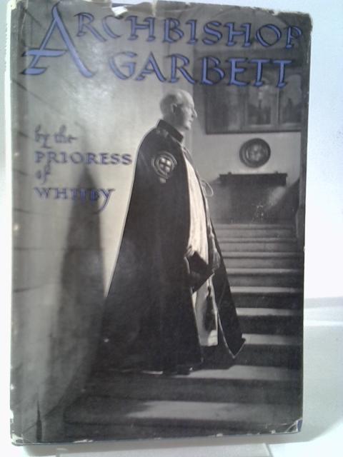 Archbishop Garbett. A Memoir By The Prioress of Whitby