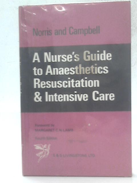 A Nurse's Guide To Anaesthetics, Resuscitation And Intensive Care By Walter Norris and Donald Campbell