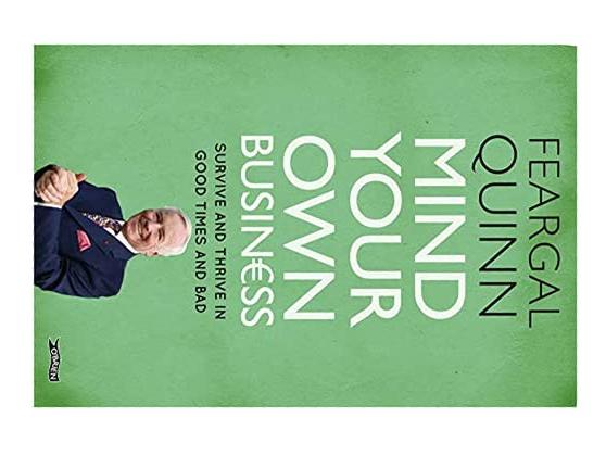 Mind Your Own Business: Survive and Thrive in Good Times and Bad von Feargal Quinn