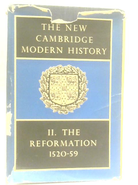 He New Cambridge Modern History: Volume II, The Reformation, 1520–1559 By Anon