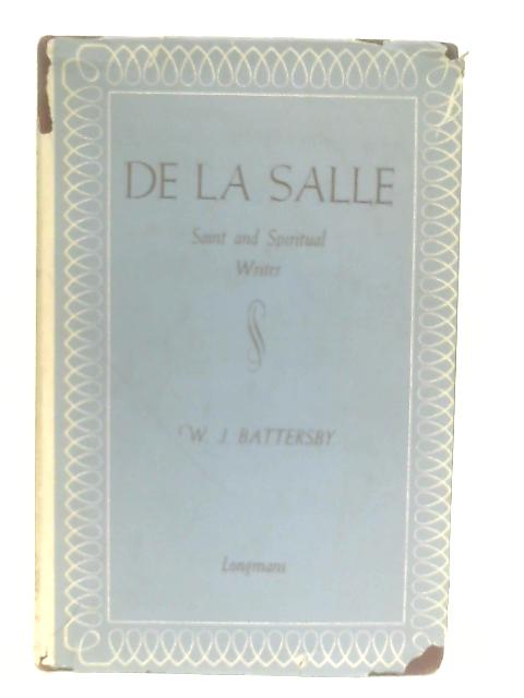 De La Salle: Saint and Spiritual Writer von W. J. Battersby