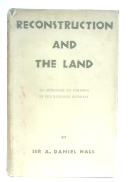 Reconstruction and the Land By Sir A. Daniel Hall