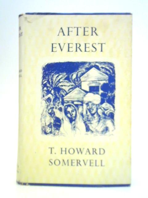 After Everest By T. Howard Somervell