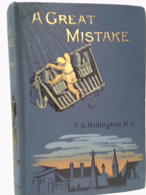 A Great Mistake - A Story of Adventure By T.S. Millington