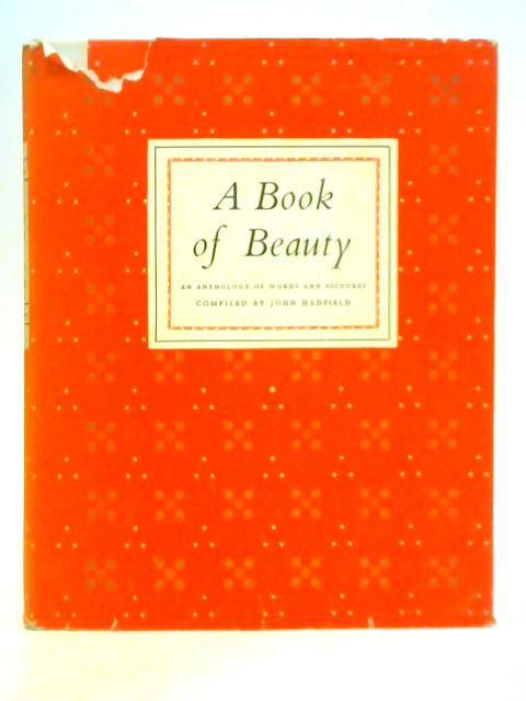 A Book of Beauty - An Anthology of Words and Pictures By John Hadfield (Compiler)