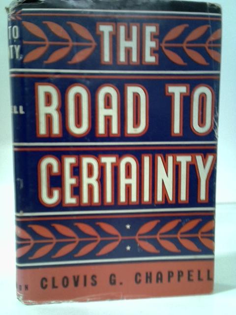 The Road to Certainty. By Clovis G. Chappell