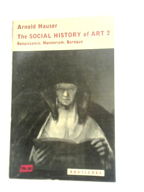 The Social History Renaissance, Mannerism and Baroque of Art 2 By Arnold Hauser