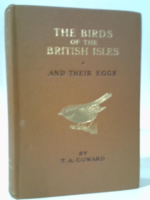 The Birds of the British Isles and Their Eggs - First Series (Comprising the Families Corvidae to Phoenicopteridae) par T. A. Coward