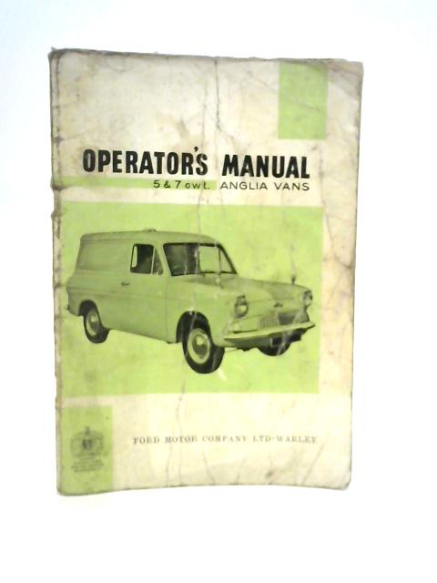 Operator's Manual 5 & 7 cwt Anglia Vans By Ford Motor Co Ltd