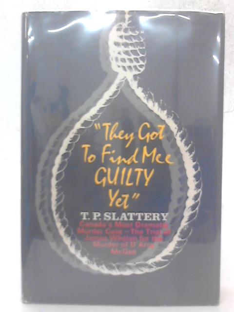 They Got To Find Mee Guilty Yet By T P Slattery
