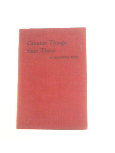 Greater Things Than These - Fifty Years of Evangelical Witness in Ballynahinch By W Kenneth Weir