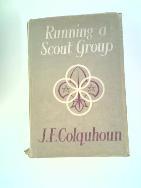 Running A Scout Group von J. F.Colquhoun