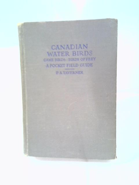 Canadian Water Birds: Game Birds: Birds Of Prey. A Pocket Field Guide ... Illustrated, Etc By Percy Algernon Taverner