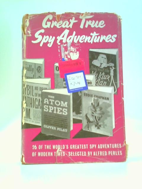 Great True Spy Adventures von Alfred Perles (Ed.)