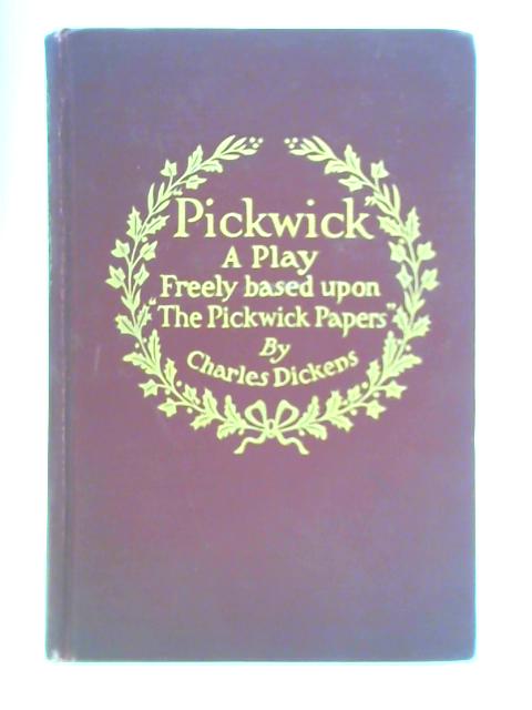 Pickwick: A Play in 3 Acts By Cosmo Hamilton and Frank C. Reilly