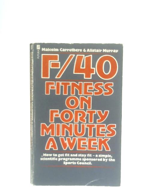 F40 - Fitness on Forty Minutes a Week By Malcolm Carruthers