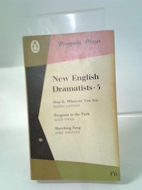 New English Dramatists 5 (Penguin Plays) :stop It, Whoever You Are ; Progress To The Park,marching Song von Various