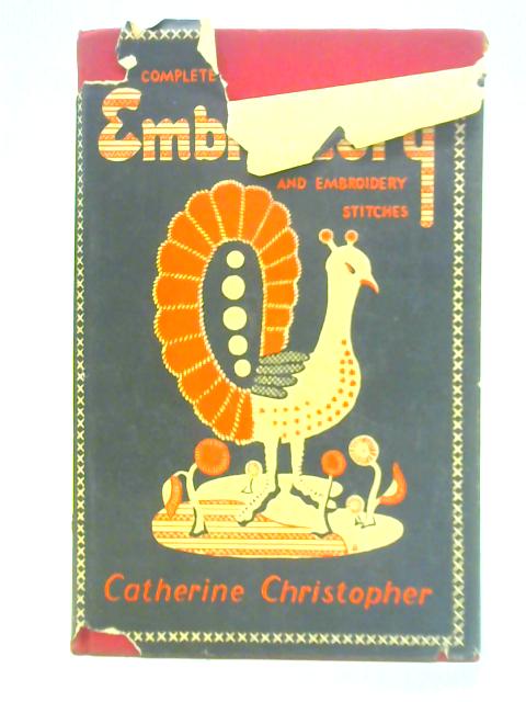 The Complete Book of Embroidery and Embroidery Stitches By Catherine Christopher