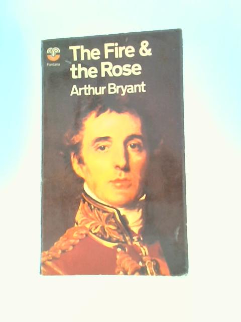 The Fire & the Rose By Arthur Bryant