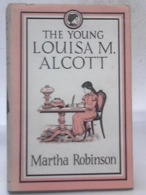 The Young Louisa M. Alcott von Martha Robinson