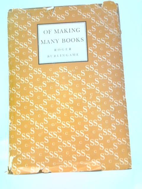 Of Making Many Books By Roger Burlingame