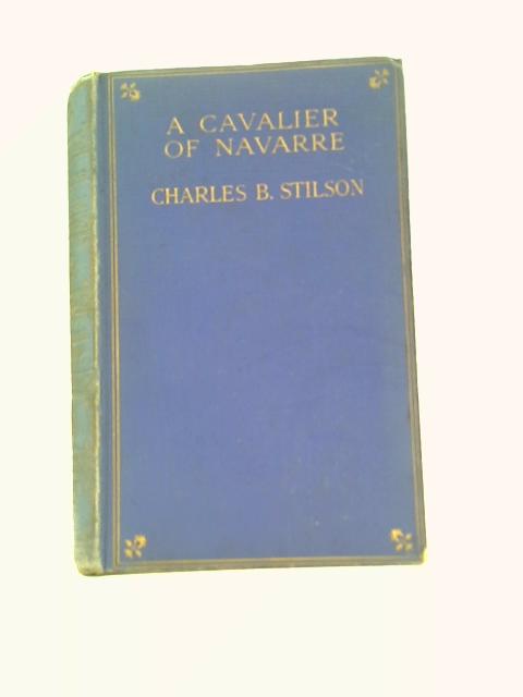 A Cavalier of Navarre By Charles B Stilson