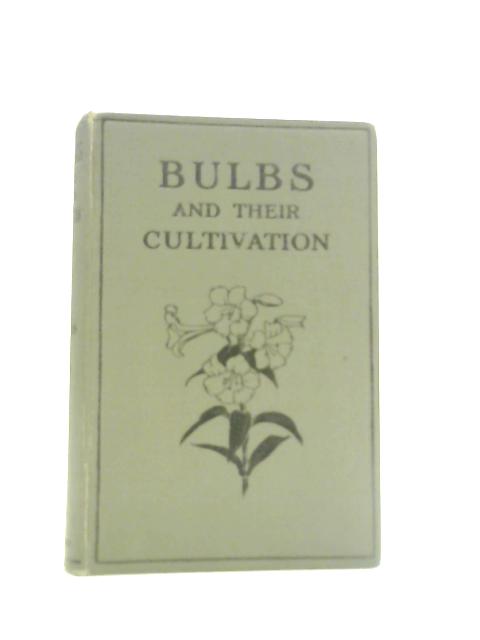 Bulbs and Their Cultivation, Including Tuberous Rooted Plants. By T.W.Sanders