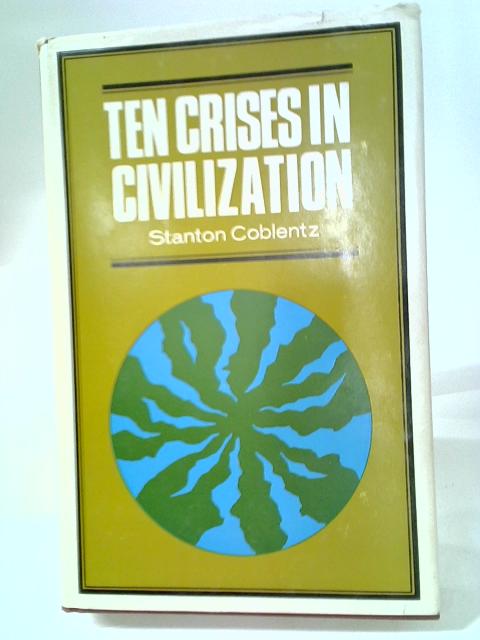 Ten Crisis in Civilization By Stanton A. Coblentz