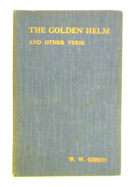 The Golden Helm and Other Verse By Wilfred Wilson Gibson