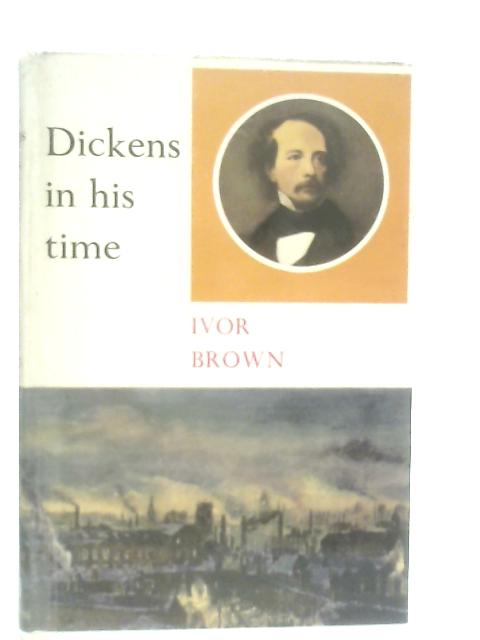 Dickens In His Time By Ivor Brown