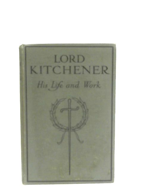 Lord Kitchener: His Life and Work von Donald A. Mackenzie