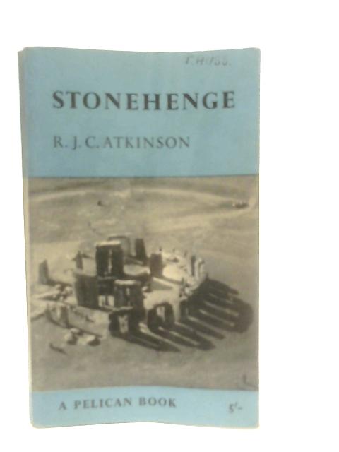 Stonehenge By R. J. C. Atkinson