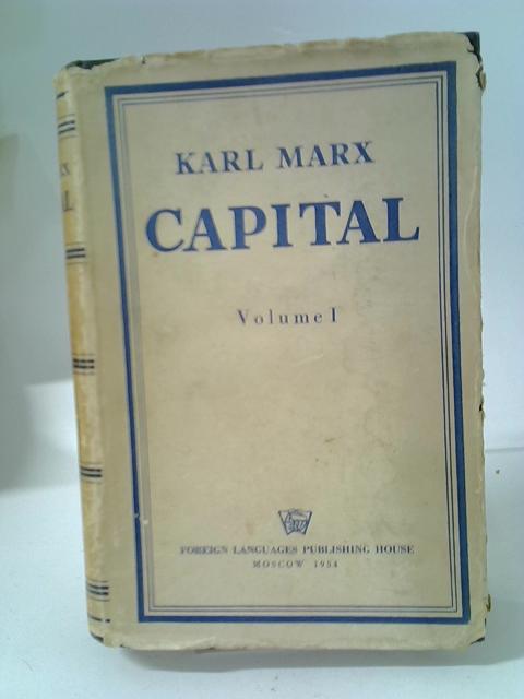 Capital: A Critical Analysis Of Capitalist Production - Volume 1 By Karl Marx