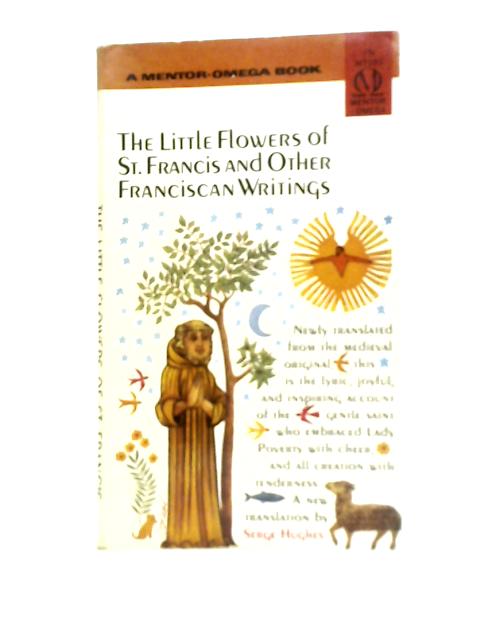 The Little Flowers of St. Francis, & other Franciscan writings. Newly translated and with an introduction by Serge Hughes By Serge Hughes (Trans)