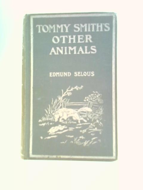 Tommy Smith's Other Animals By Edmund Selous