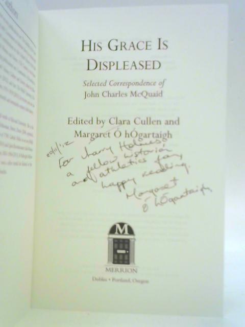 His Grace is Displeased: The Selected Correspondence of John Charles McQuaid By Clara Cullen and MArgaret O hOgartaigh