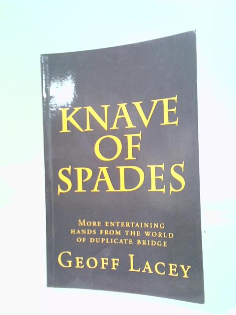 Knave Of Spades: More Entertaining Hands From The World Of Duplicate Bridge By Geoff Lacey (2015-06-04) von Geoff Lacey