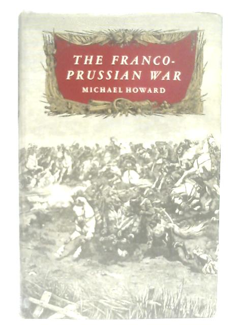 The Franco-Prussian War By Michael Howard