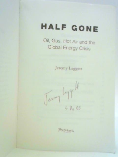 Half Gone - Oil, Gas, Hot Air and the Global Energy Crisis By Jeremy Leggett