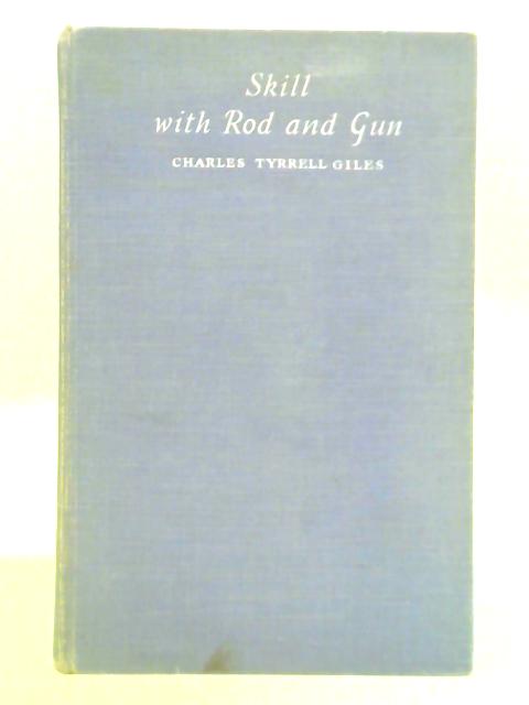 Skill with Rod and Gun von Sir Charles Tyrrell Giles