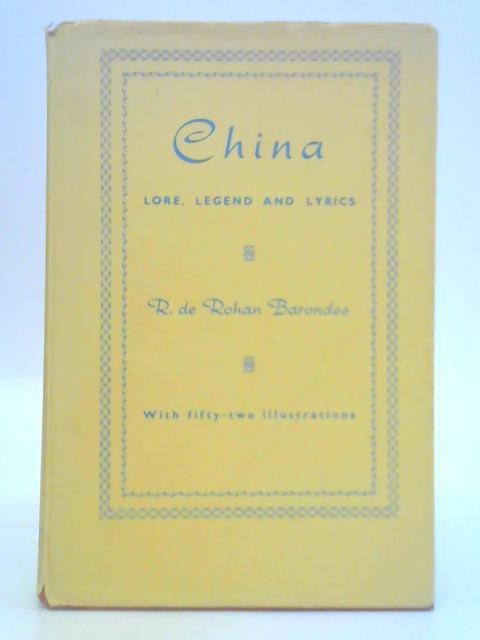 China: Lore, Legends and Lyrics By R. de Rohan Barondes