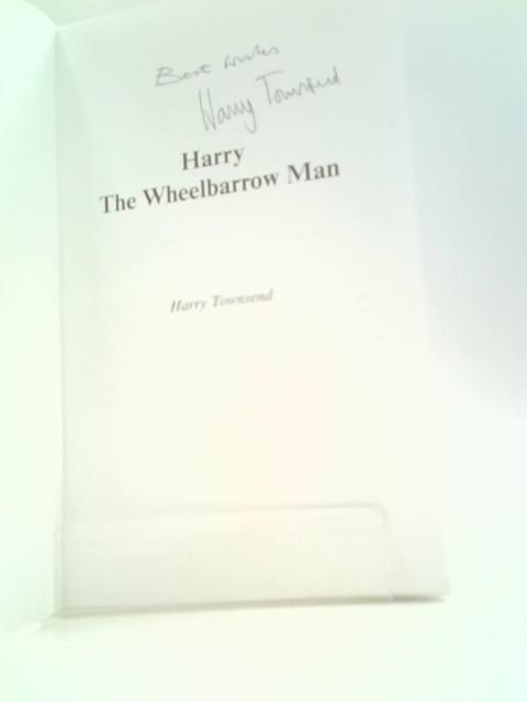 Harry the Wheelbarrow Man By Harry Townsend