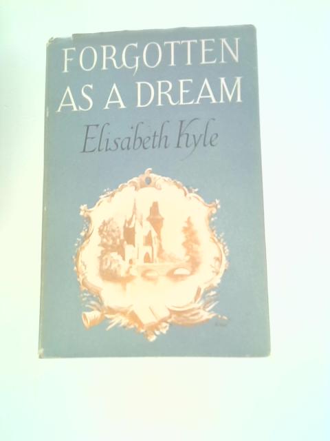 Forgotten as a Dream By Elisabeth Kyle