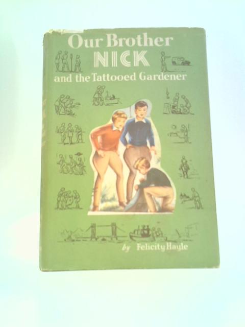 Our Brother Nick and the Tattooed Gardener By Felicity Hayle