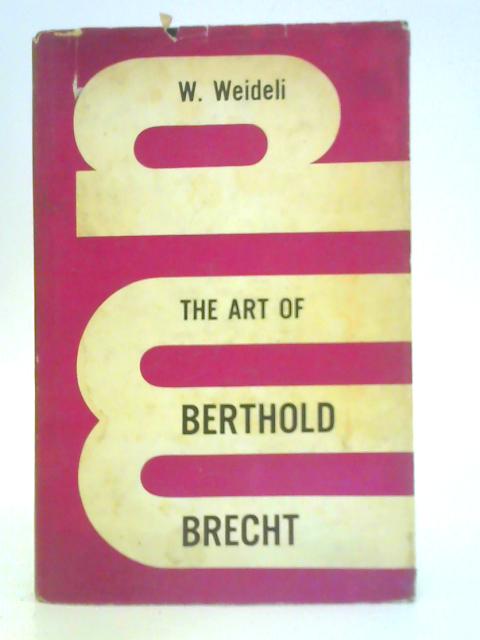 Art of Bertolt Brecht By W. Weideli