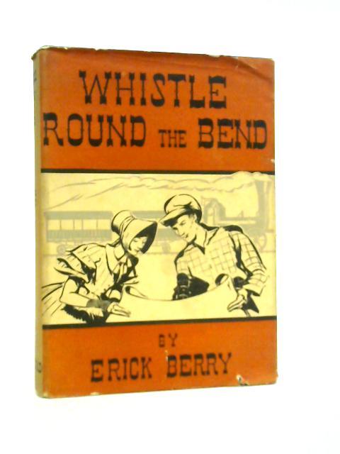Whistle Round the Bend By Erick Berry