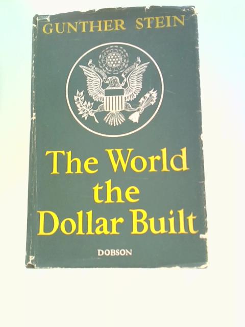 The World the Dollar Built By Guenther Stein